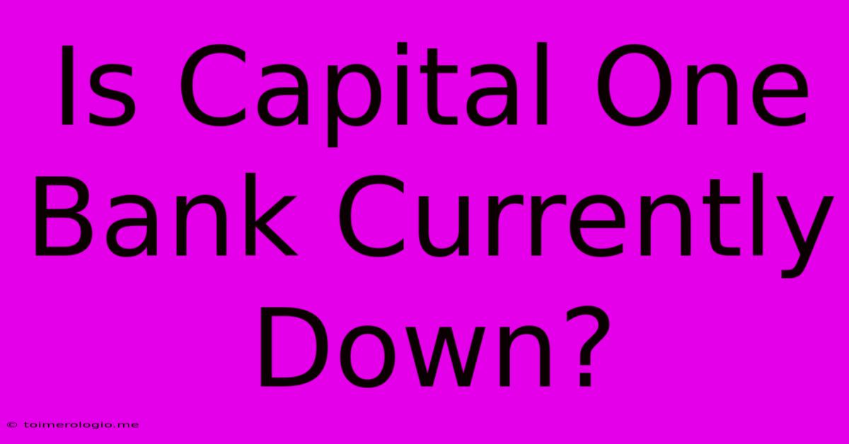 Is Capital One Bank Currently Down?