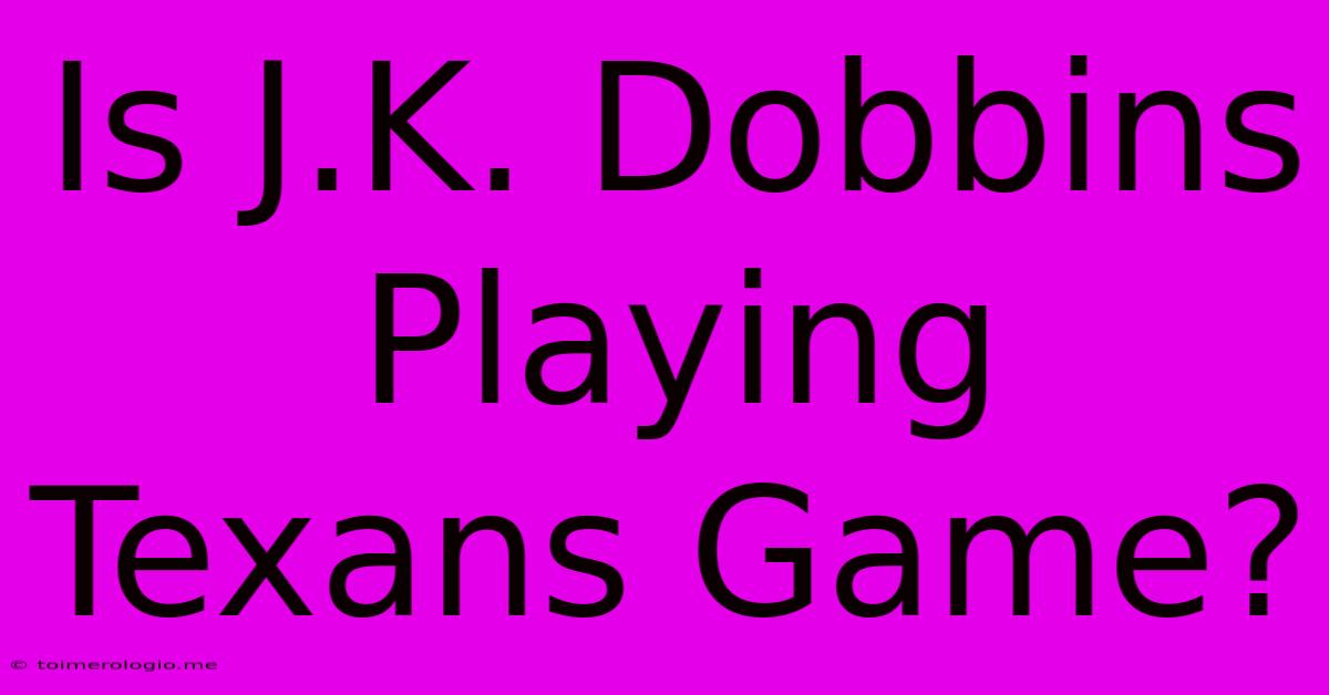 Is J.K. Dobbins Playing Texans Game?