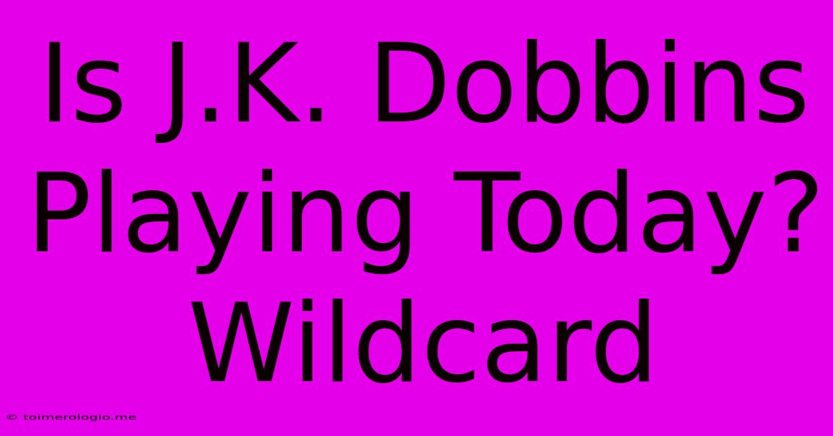 Is J.K. Dobbins Playing Today? Wildcard