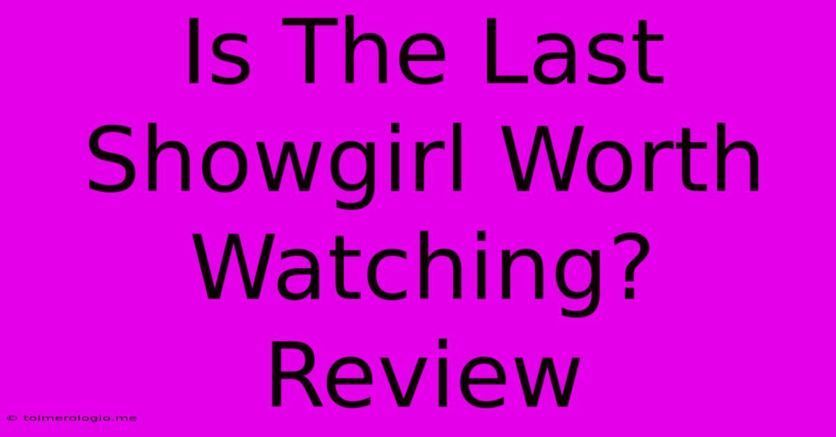 Is The Last Showgirl Worth Watching? Review