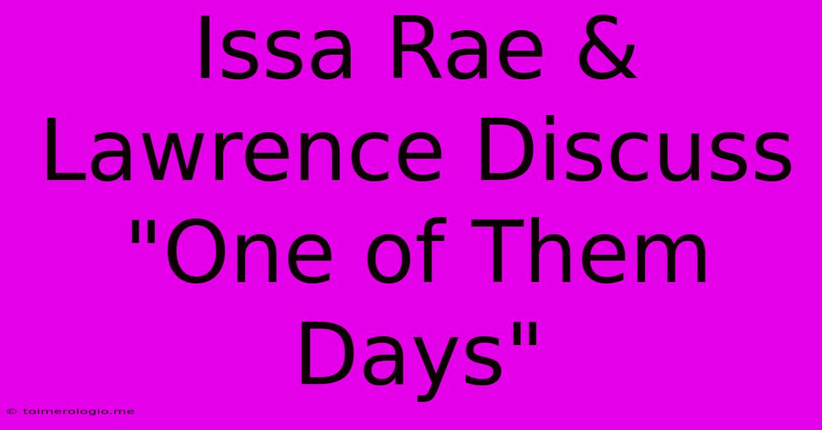 Issa Rae & Lawrence Discuss 