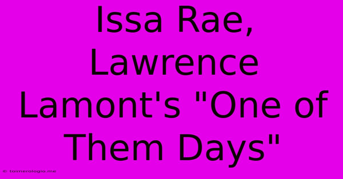 Issa Rae, Lawrence Lamont's 