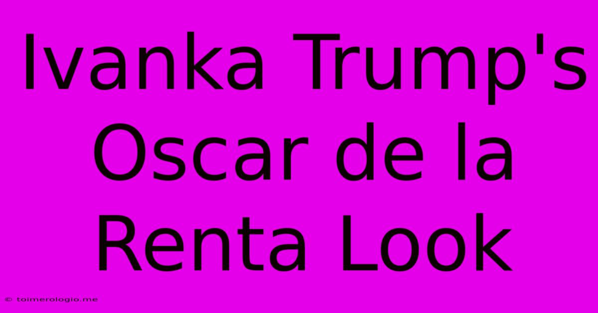 Ivanka Trump's Oscar De La Renta Look