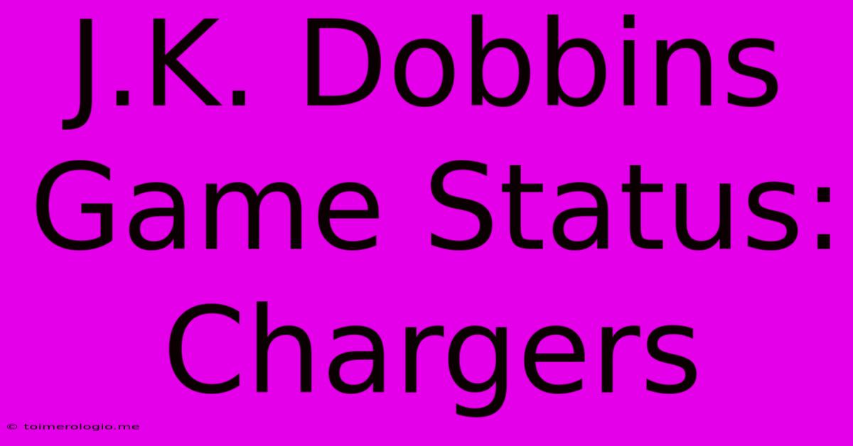 J.K. Dobbins Game Status: Chargers