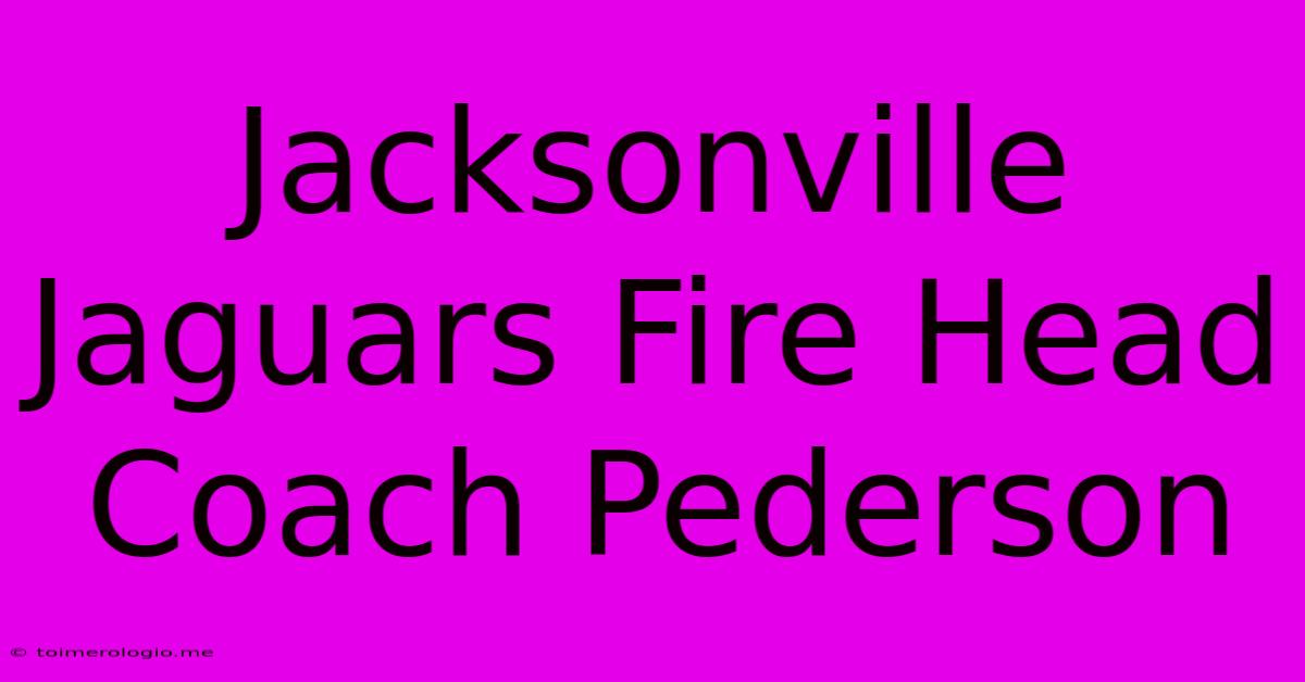 Jacksonville Jaguars Fire Head Coach Pederson