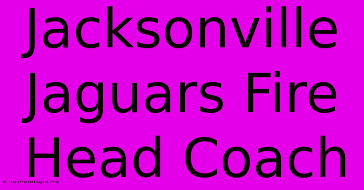 Jacksonville Jaguars Fire Head Coach