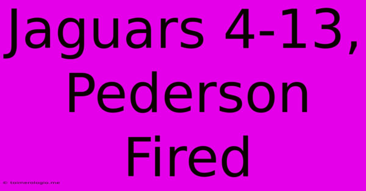 Jaguars 4-13, Pederson Fired