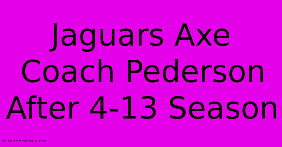 Jaguars Axe Coach Pederson After 4-13 Season