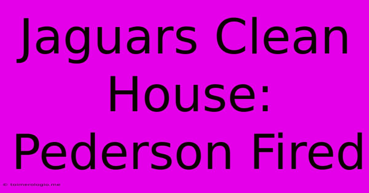 Jaguars Clean House: Pederson Fired