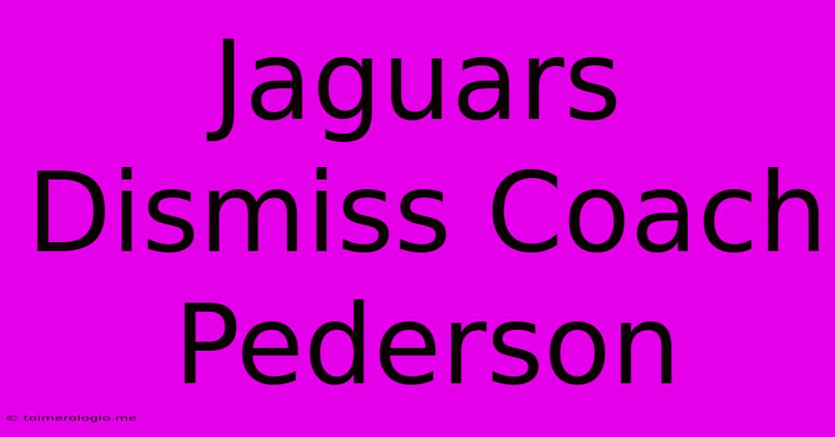 Jaguars Dismiss Coach Pederson