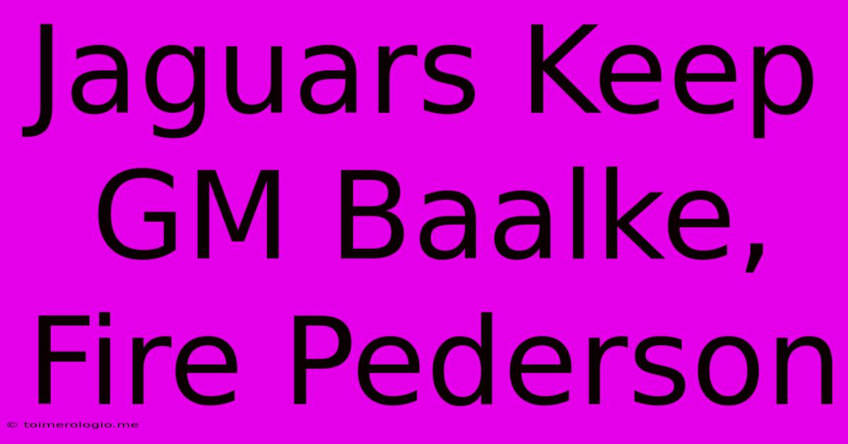 Jaguars Keep GM Baalke, Fire Pederson