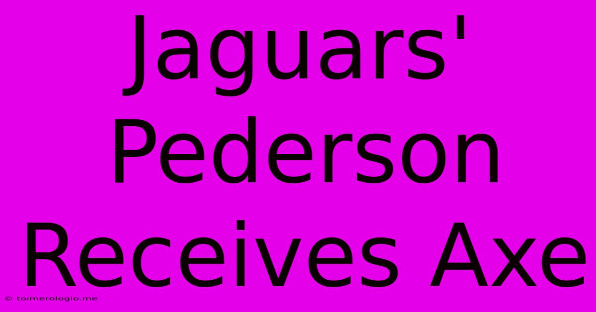 Jaguars' Pederson Receives Axe