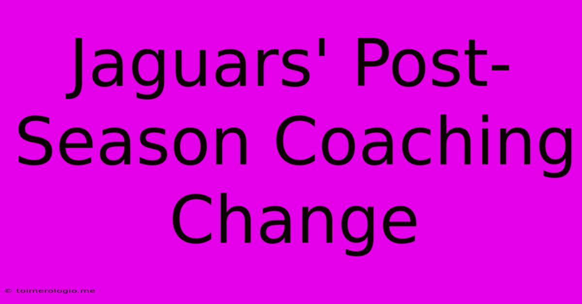 Jaguars' Post-Season Coaching Change