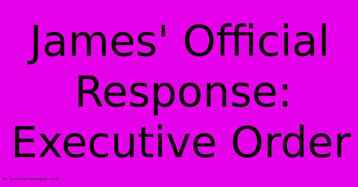 James' Official Response: Executive Order