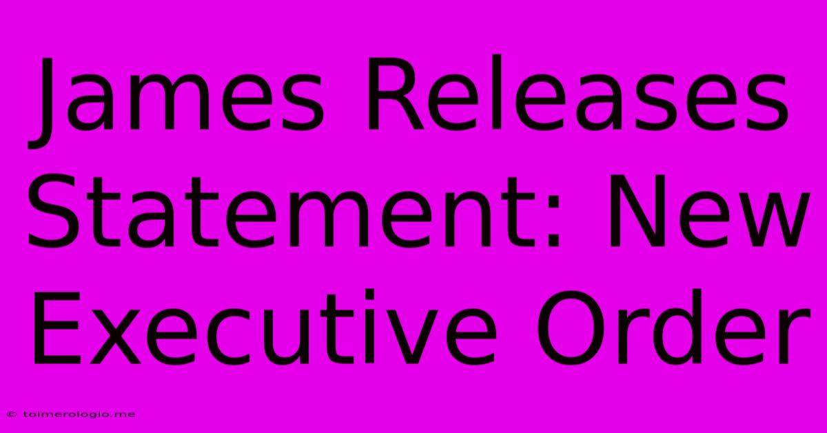 James Releases Statement: New Executive Order