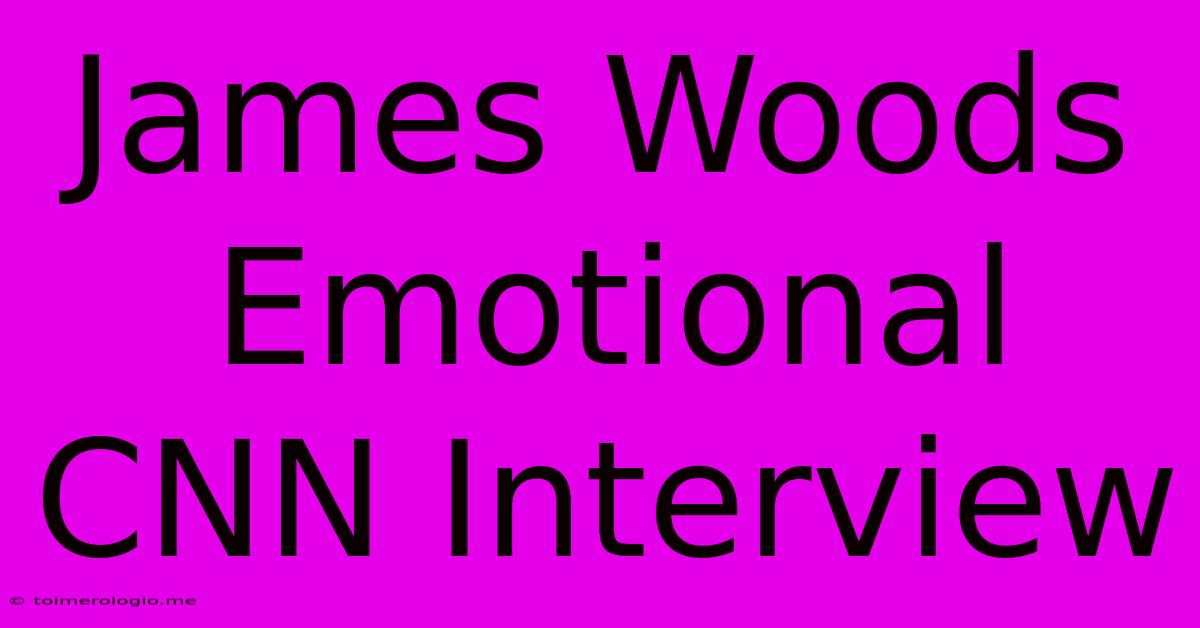 James Woods Emotional CNN Interview