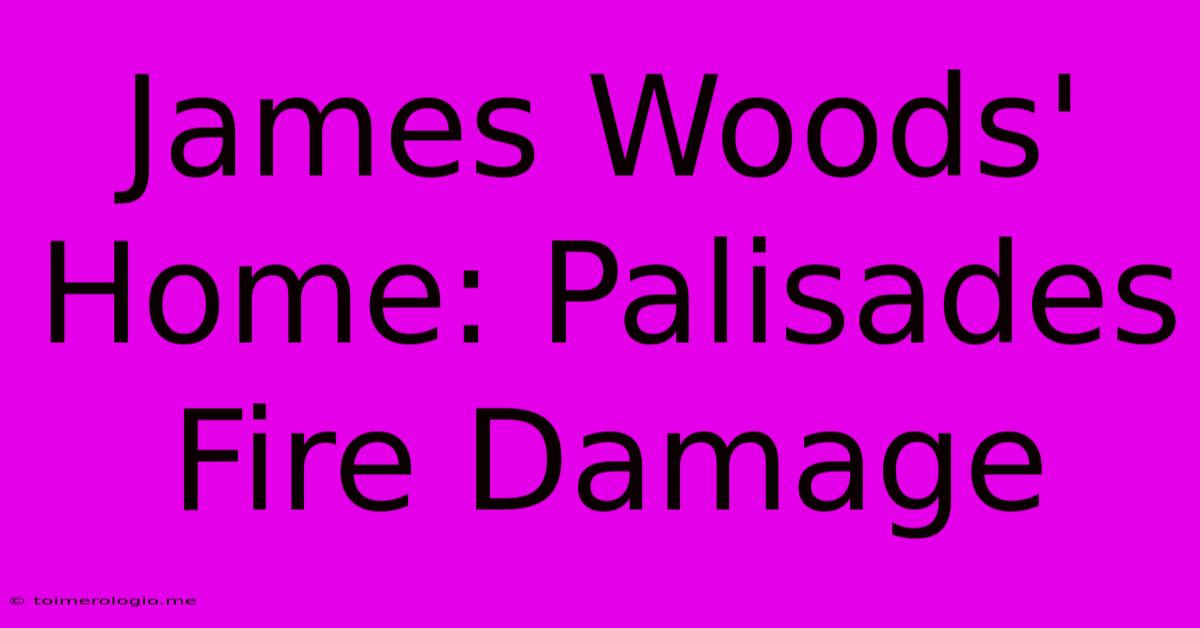 James Woods' Home: Palisades Fire Damage