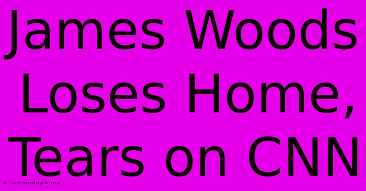 James Woods Loses Home, Tears On CNN