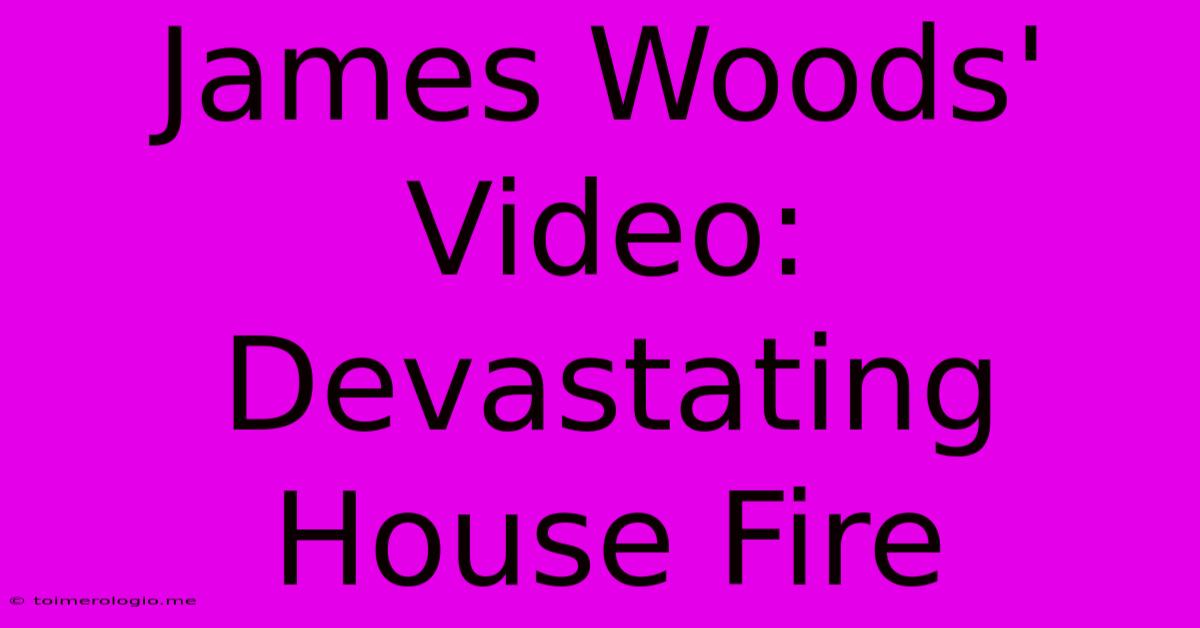 James Woods' Video: Devastating House Fire