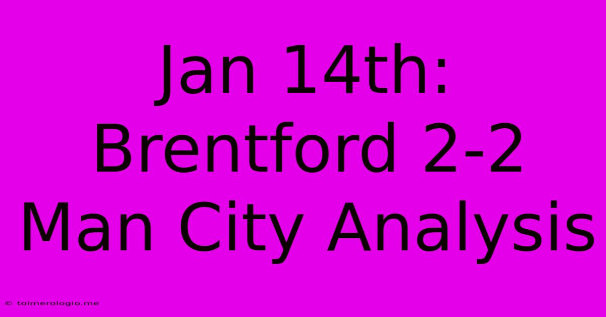 Jan 14th: Brentford 2-2 Man City Analysis