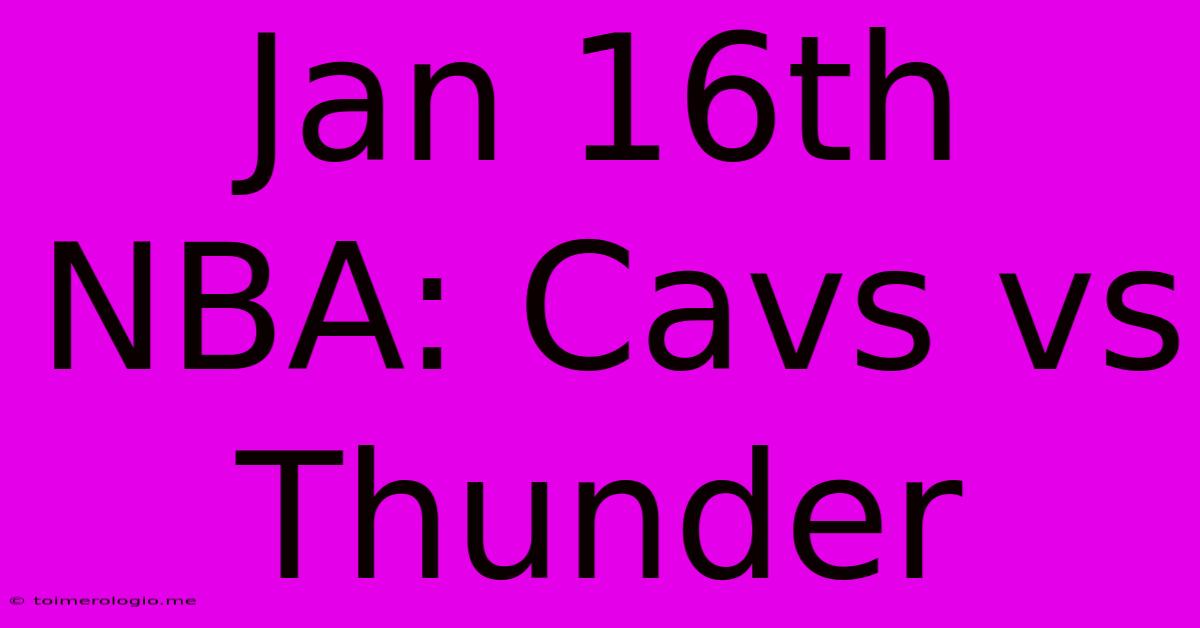 Jan 16th NBA: Cavs Vs Thunder