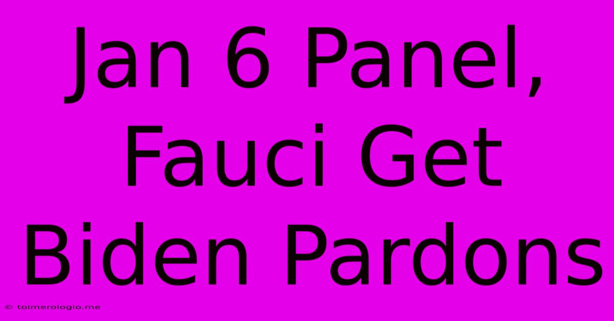 Jan 6 Panel, Fauci Get Biden Pardons