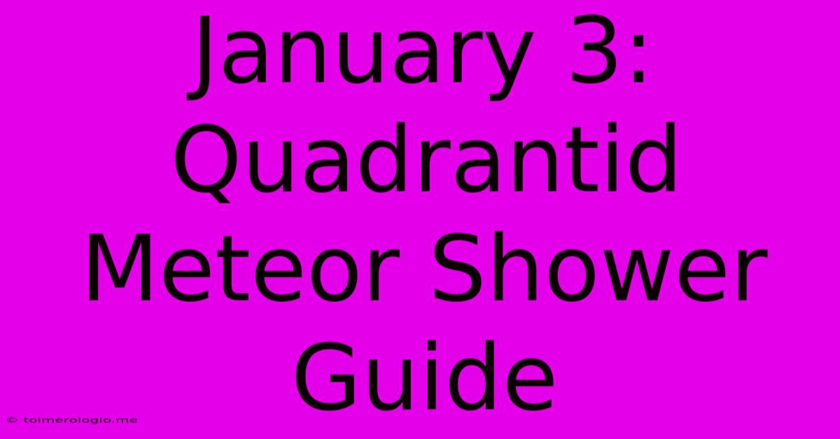 January 3: Quadrantid Meteor Shower Guide