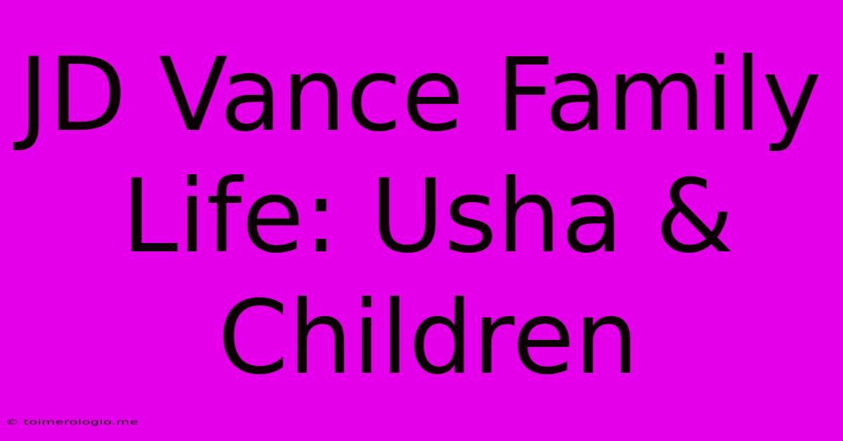 JD Vance Family Life: Usha & Children