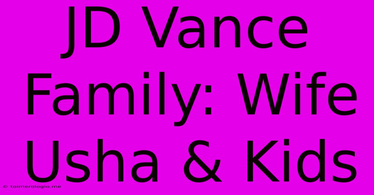 JD Vance Family: Wife Usha & Kids