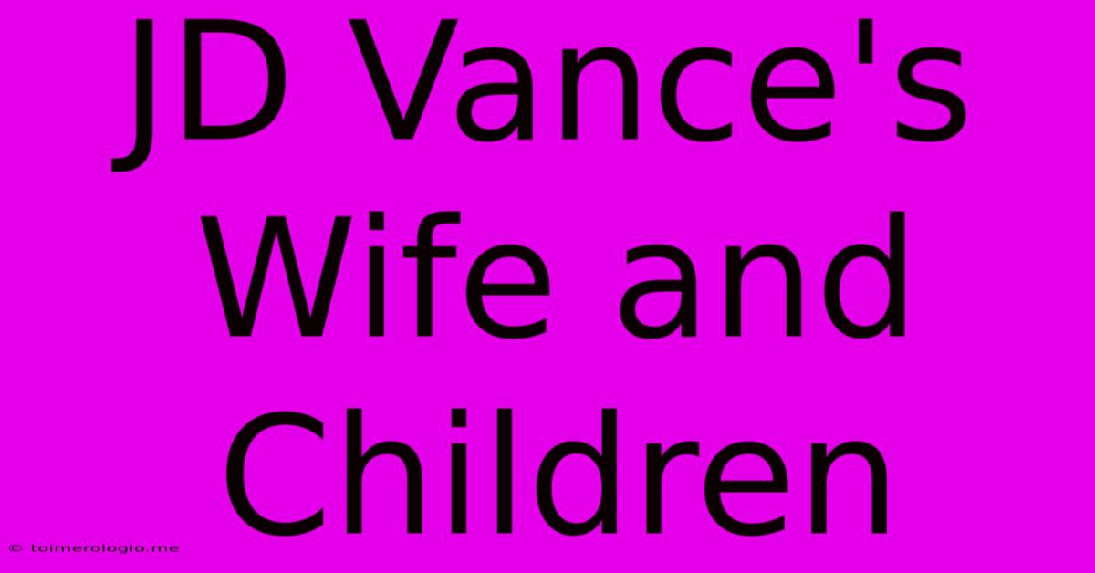 JD Vance's Wife And Children