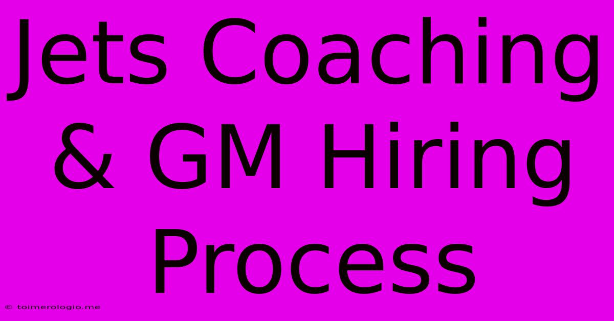 Jets Coaching & GM Hiring Process