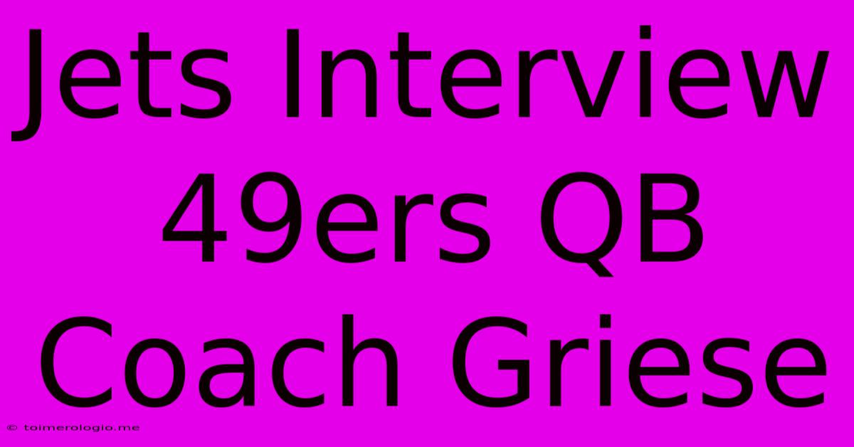 Jets Interview 49ers QB Coach Griese