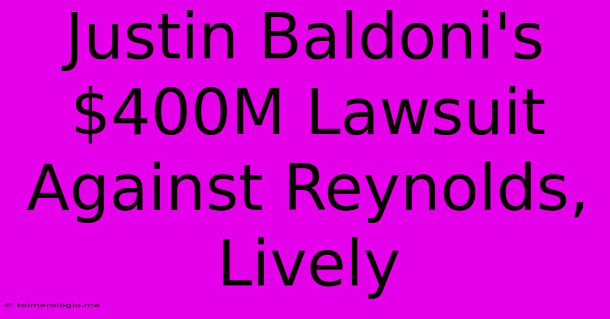 Justin Baldoni's $400M Lawsuit Against Reynolds, Lively