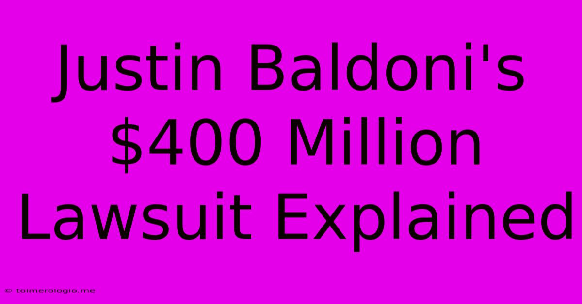 Justin Baldoni's $400 Million Lawsuit Explained