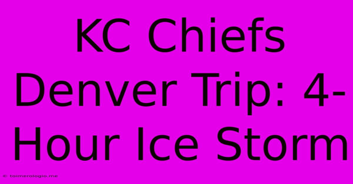 KC Chiefs Denver Trip: 4-Hour Ice Storm