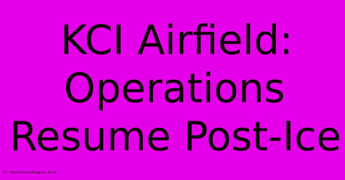 KCI Airfield: Operations Resume Post-Ice