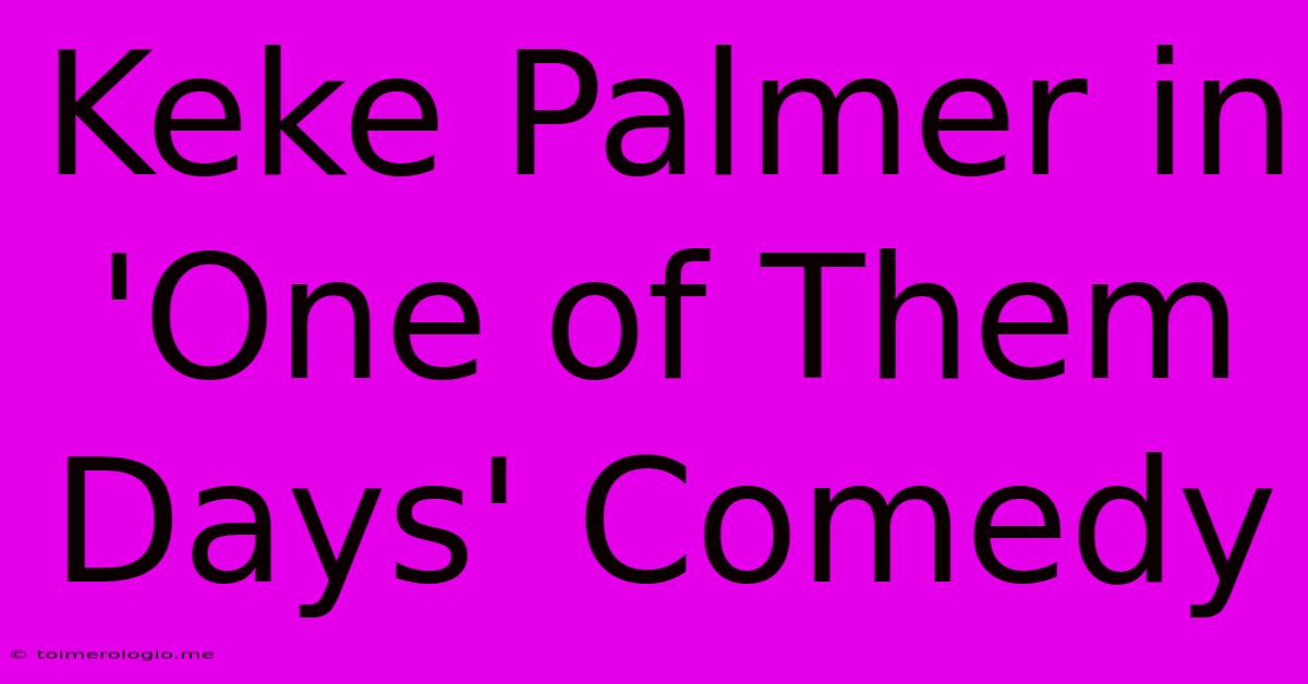 Keke Palmer In 'One Of Them Days' Comedy