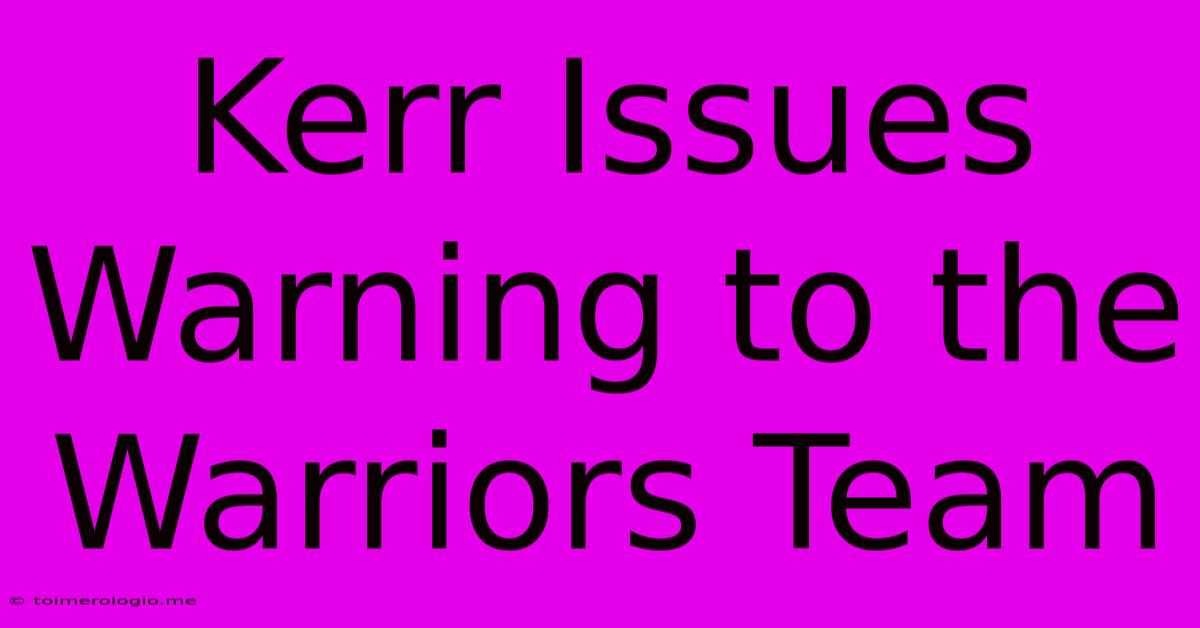 Kerr Issues Warning To The Warriors Team