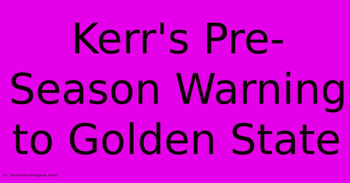 Kerr's Pre-Season Warning To Golden State