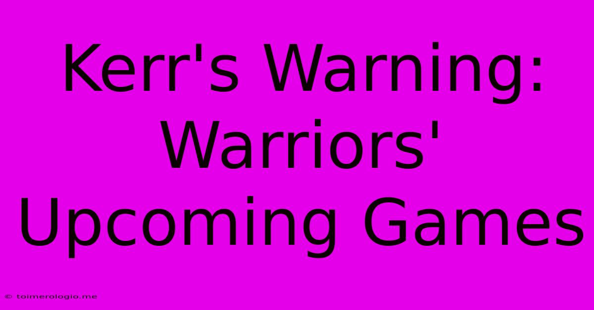 Kerr's Warning: Warriors' Upcoming Games