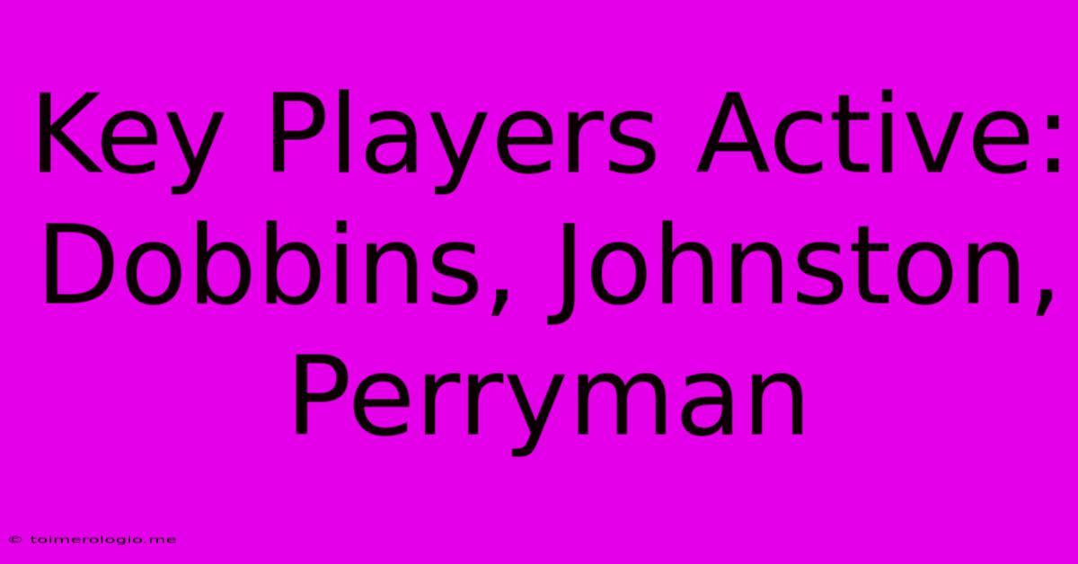 Key Players Active: Dobbins, Johnston, Perryman