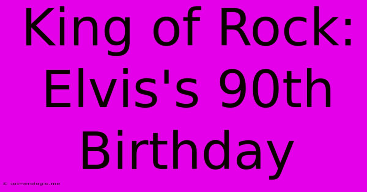 King Of Rock: Elvis's 90th Birthday