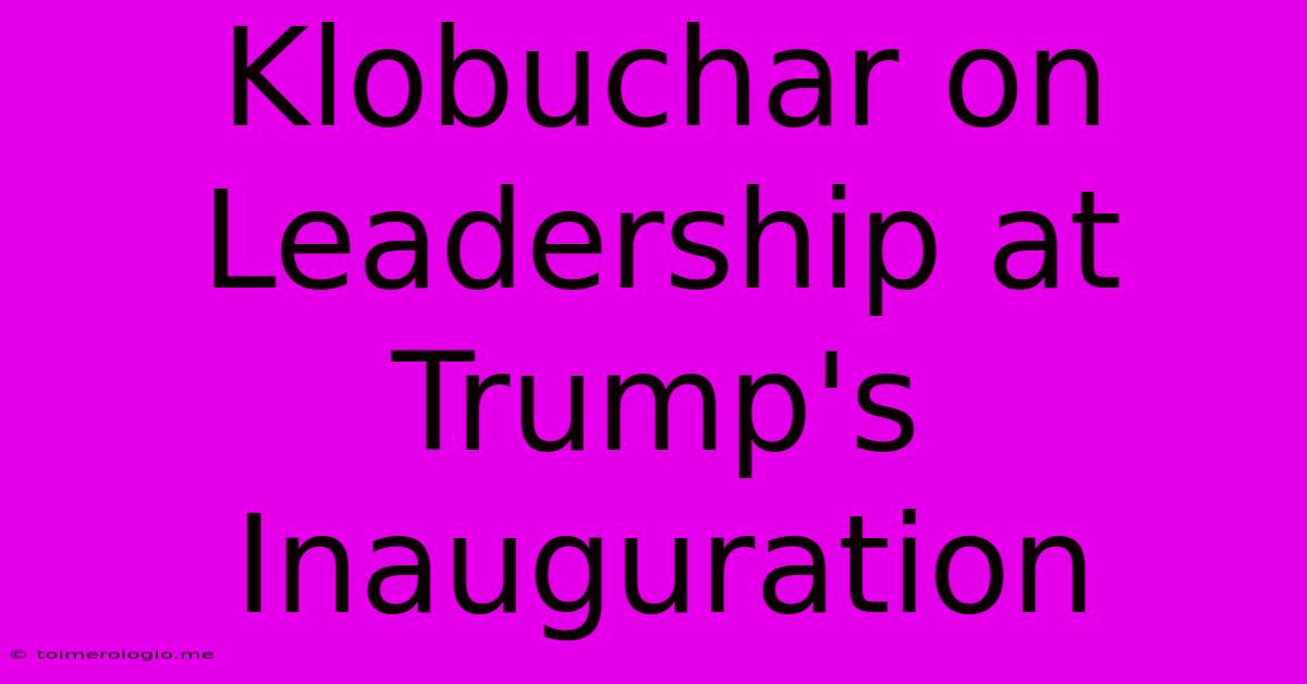 Klobuchar On Leadership At Trump's Inauguration