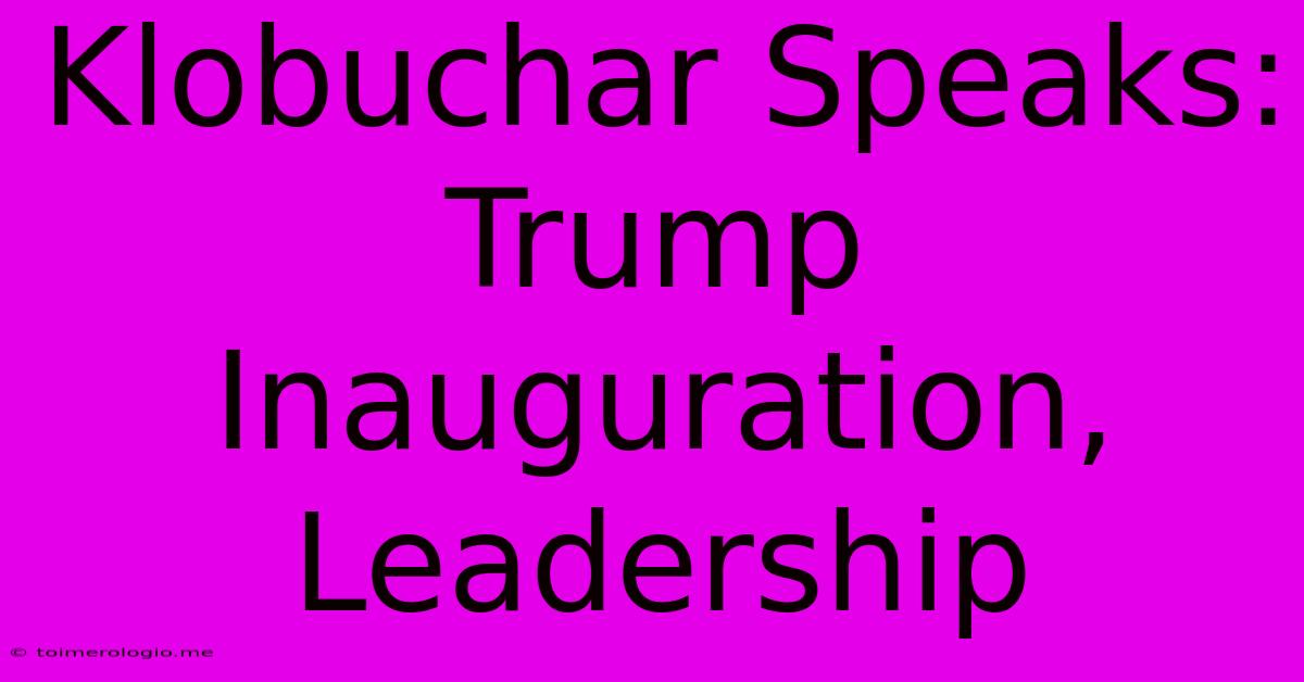 Klobuchar Speaks: Trump Inauguration, Leadership