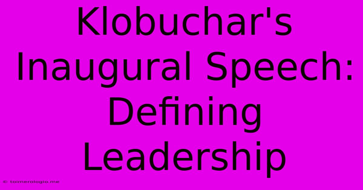 Klobuchar's Inaugural Speech:  Defining Leadership