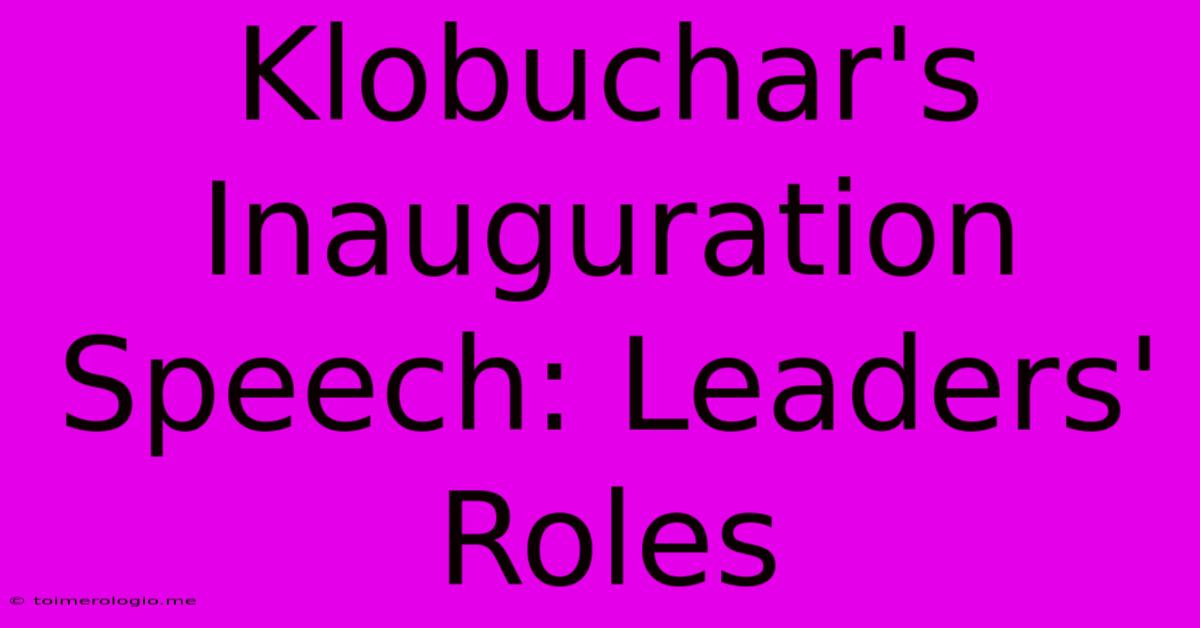 Klobuchar's Inauguration Speech: Leaders' Roles