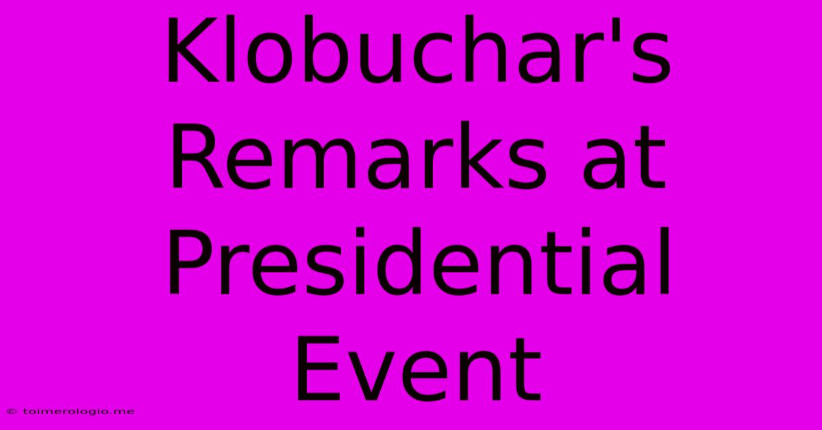 Klobuchar's Remarks At Presidential Event