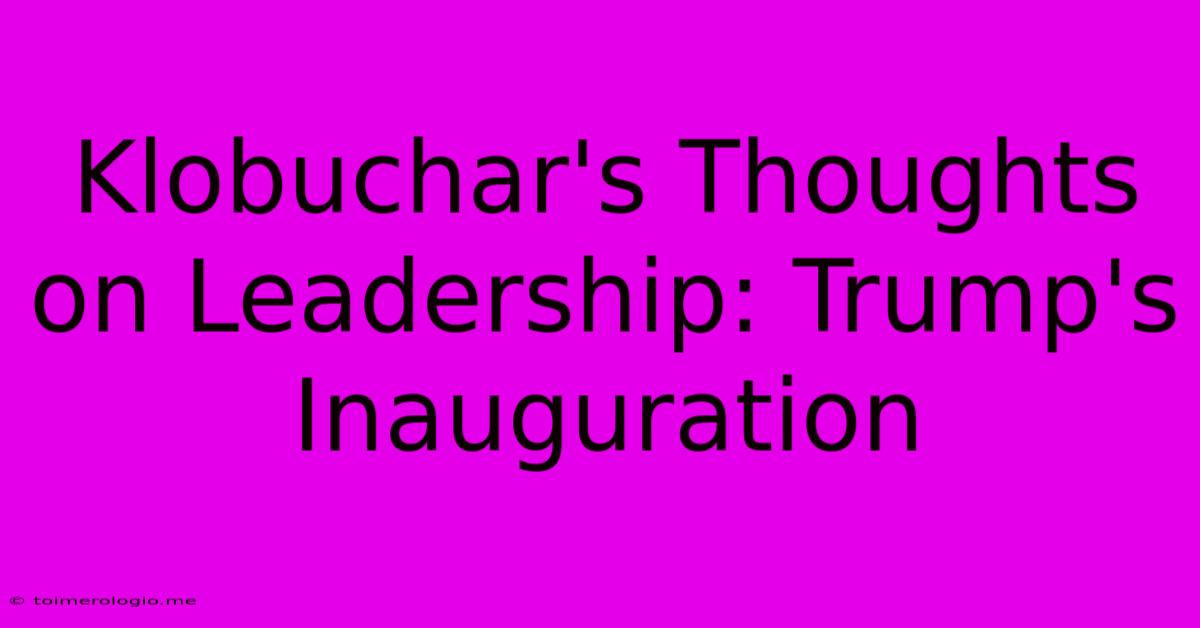 Klobuchar's Thoughts On Leadership: Trump's Inauguration