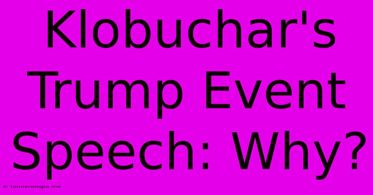 Klobuchar's Trump Event Speech: Why?