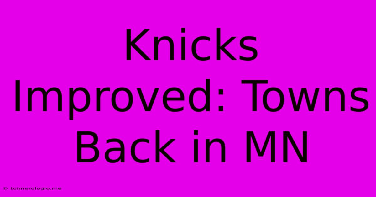 Knicks Improved: Towns Back In MN